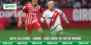 Rayo Vallecano - Girona - Cuộc Chiến Tại Thủ Đô Madrid