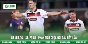 RB Leipzig - St. Pauli - Phân Tích Cuộc Đối Đầu Nảy Lửa