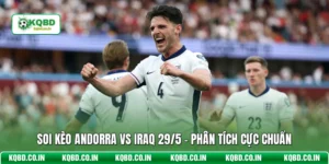 Soi Kèo Andorra Vs Iraq 29/5 - Phân Tích Cực Chuẩn