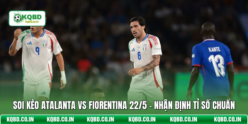 Soi Kèo Atalanta Vs Fiorentina 22/5