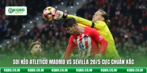 Soi Kèo Atletico Madrid Vs Sevilla 20/5