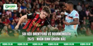 Soi Kèo Brentford Vs Bournemouth 26/5 - Nhận Định Chuẩn Xác