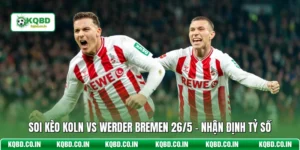 Soi Kèo Koln Vs Werder Bremen 26/5 - Nhận Định Tỷ Số