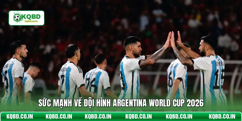 Sức mạnh về đội hình Argentina World Cup 2026