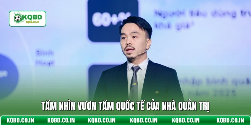 Tầm nhìn vươn tầm quốc tế của nhà quản trị
