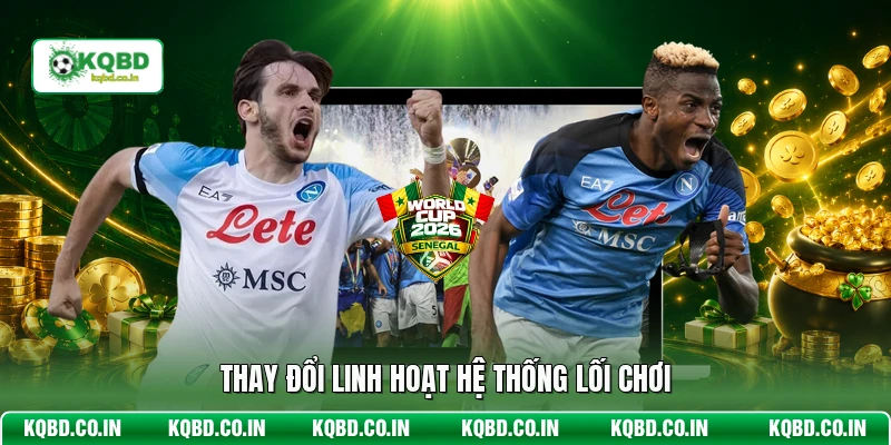 Thay đổi linh hoạt hệ thống lối chơi