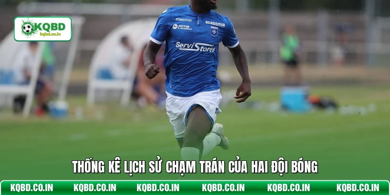 Thống kê lịch sử chạm trán của hai đội bóng