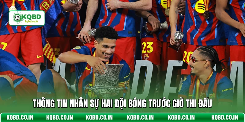 Thông tin nhân sự hai đội bóng trước giờ thi đấu