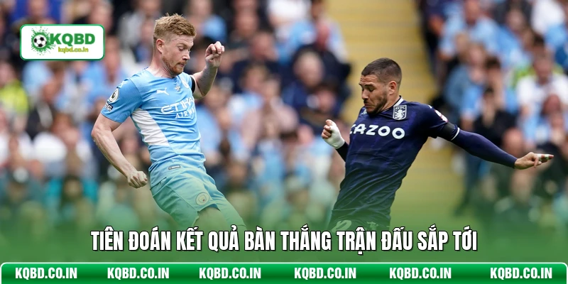 Tiên đoán kết quả bàn thắng trận đấu sắp tới