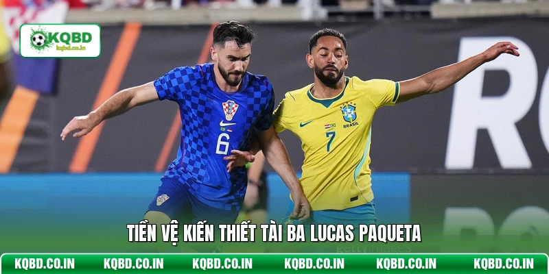 Tiền vệ kiến thiết tài ba Lucas Paqueta