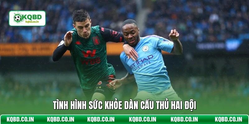 Tình hình sức khỏe dàn cầu thủ hai đội