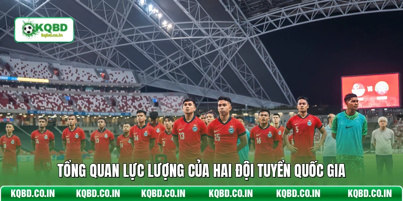 Tổng quan lực lượng của hai đội tuyển quốc gia