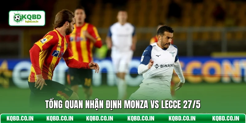 Tổng quan nhận định Monza vs Lecce 27/5
