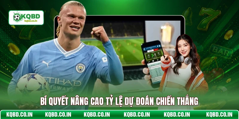 Bí quyết nâng cao tỷ lệ dự đoán chiến thắng