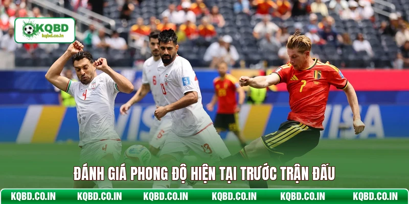 Đánh giá phong độ hiện tại trước trận đấu