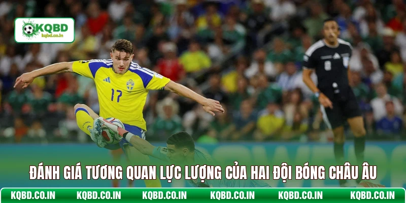 Đánh giá tương quan lực lượng của hai đội bóng châu âu