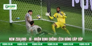 New Zealand - Bỉ - Nhận Định Chênh Lệch Đẳng Cấp Cúp