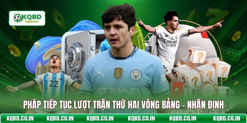 Pháp Tiếp Tục Lượt Trận Thứ Hai Vòng Bảng - Nhận Định