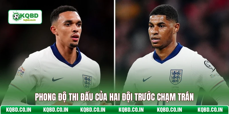 Phong độ thi đấu của hai đội trước chạm trán