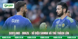 Scotland - Brazil - Vũ Điệu Samba Và Thử Thách Lớn